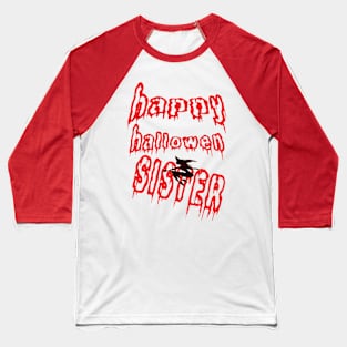 HAPPY HALLOWEEN SISTER Baseball T-Shirt